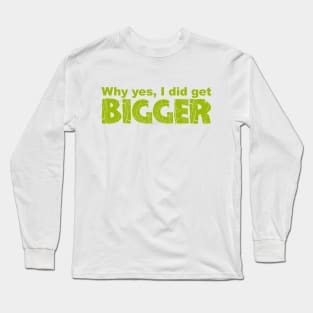 I Got Bigger Long Sleeve T-Shirt